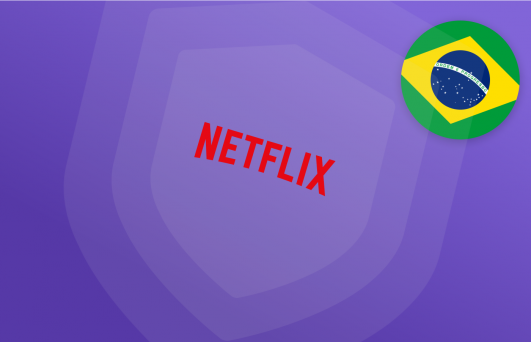Best VPN for Netflix Brazil