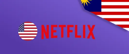 Watch American Netflix in Malaysia