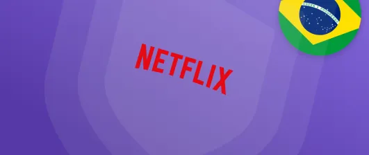 Best VPN for Netflix Brazil